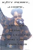 (Bild für) Katy Perry, J-Hope, G-Dragon, Rosé, John Legend, Lang Lang & Friends (FS - FHD)