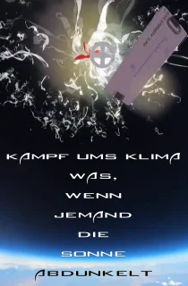 (Bild für) Kampf ums Klima · Was, wenn jemand die Sonne abdunkelt (FS - FHD)